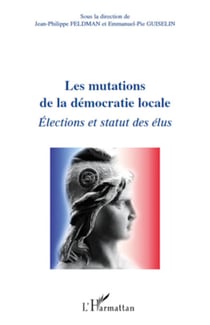 Les mutations de la démocratie locale - Elections et statut des élus
