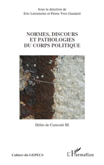 Normes, discours et pathologies du corps politiques - Délits de Curiosité III