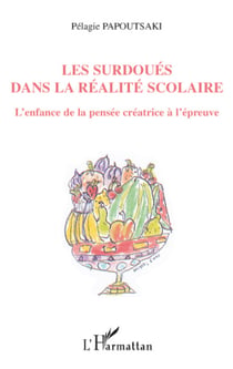 Les surdoués dans la réalité scolaire - L'enfance de la pensée créatrice à l'épreuve