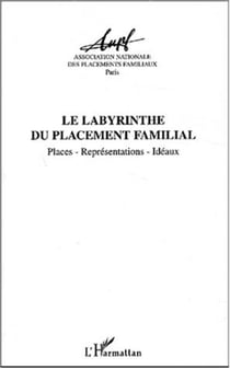 LE LABYRINTHE DU PLACEMENT FAMILIAL - Places, représentations, idéaux
