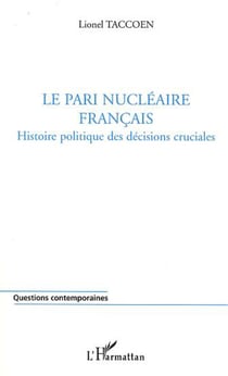 LE PARI NUCLÉAIRE FRANÇAIS - Histoire politique des décisions cruciales