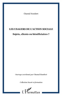 LES USAGERS DE L'ACTION SOCIALE - Sujets, clients ou bénéficiaires ?