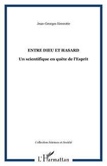 ENTRE DIEU ET HASARD - Un scientifique en quête de l'Esprit