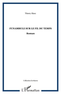 FUNAMBULE SUR LE FIL DU TEMPS - Roman