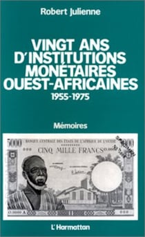 Vingt ans d'institutions monétaires ouest-africaines 1955-1975 - Mémoires