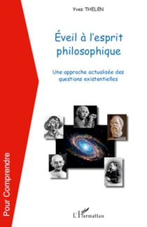 Eveil à l'esprit philosophique - Une approche actualisée des questions existentielles