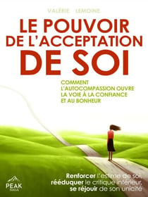Le pouvoir de l’acceptation de soi - Comment l’autocompassion ouvre la voie à la confiance et au bonheur