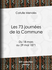 Les 73 journées de la Commune - Du 18 mars au 29 mai 1871