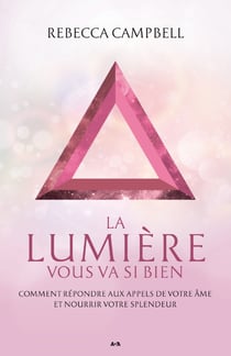 La lumière vous va si bien - Comment répondre aux appels de votre âme et nourrir votre splendeur
