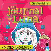 Le journal de Luna: Tome 3 - Zéro amoureux - Tome 3 - Zéro amoureux