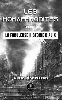 Les homaphrodites - Tome 1 - La fabuleuse histoire d’Alix
