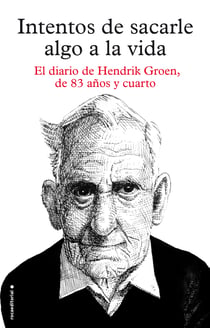 Intentos de sacarle algo a la vida - El diario de Hendrik Groen, de ochenta y tres años y cuarto