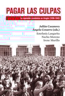 Pagar las culpas - La represión económica en Aragón (1936-1945)