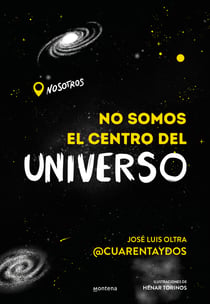 No somos el centro del universo - Un libro lleno de humor para descubrir los misterios más fascinantes y mejor guardados del universo