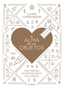 El alma de los objetos - Una mirada antropológica del diseño