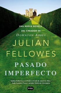 Pasado imperfecto - La nueva novela del creador de Downton Abbey