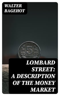 Lombard Street: A Description of the Money Market