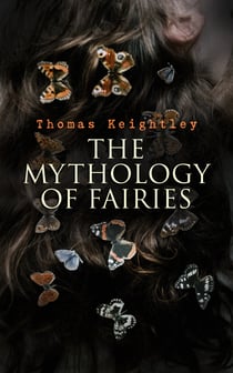 The Mythology of Fairies - The tales and legends of fairies from all over the world