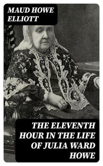 The eleventh hour in the life of Julia Ward Howe