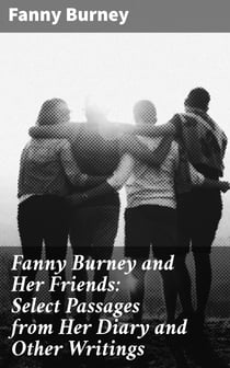 Fanny Burney and Her Friends: Select Passages from Her Diary and Other Writings