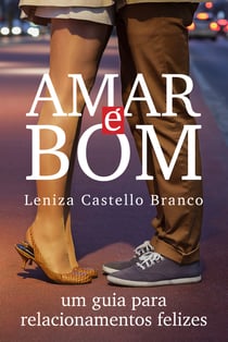 Amar é bom - Um guia para relacionamentos felizes