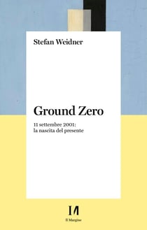 Ground zero - 11 settembre 2001: la nascita del presente
