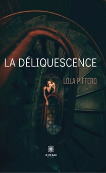La déliquescence - Secrets, regrets et victoires de l’amour