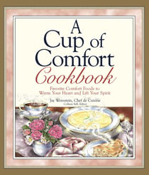 A Cup of Comfort Cookbook - Favorite Comfort Foods to Warm Your Heart and Lift Your Spirit