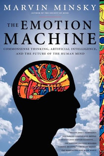 The Emotion Machine - Commonsense Thinking, Artificial Intelligence, and the Future of the Human Mind