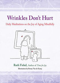 Wrinkles Don't Hurt - The Joy of Aging Mindfully