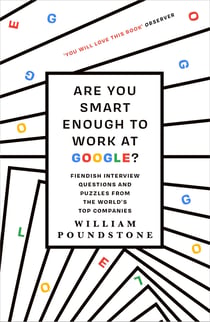 Are You Smart Enough to Work at Google? - Fiendish Interview Questions and Puzzles from the World's Top Companies