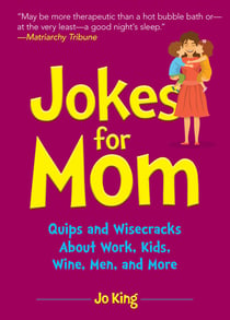 Jokes for Mom - More than 300 Eye-Rolling Wisecracks and Snarky Jokes about Husbands, Kids, the Absolute Need for Wine, and More