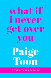 What If I Never Get Over You - The unforgettable new love story from the Sunday Times bestselling author