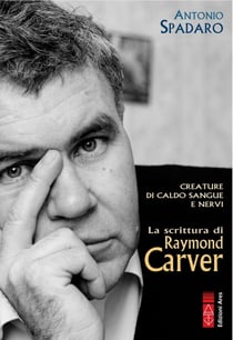 Creature di caldo sangue e nervi - La scrittura di Raymond Carver