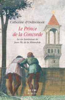Le Prince de la Concorde - La vie lumineuse de Jean Pic de la Mirandole