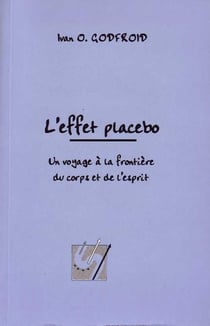 L'effet placebo, Un voyage à la frontière du corps et de l'esprit.