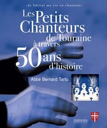 Les petits chanteurs de Touraine à travers 50 ans d'histoire