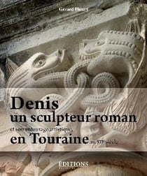 Denis, un sculpteur roman - et son entourage en Touraine au XIIe siècle