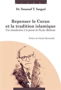 Repenser le Coran et la tradition islamique - une introduction à la pensée de Fazlur Rahman