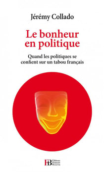 Le bonheur en politique - quand les politiques se confient sur un tabou français