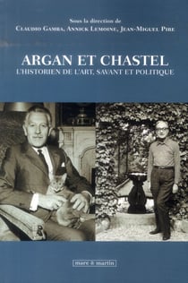 Argan et Chastel - l'historien de l'art, savant et politique