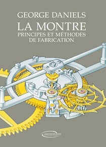 La montre - principes et méthodes de fabrication (2e édition)