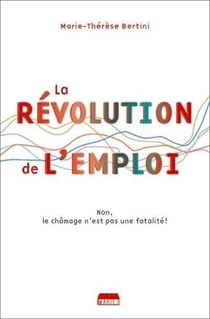 La révolution de l'emploi - non, le chômage n'est pas une fatalité !