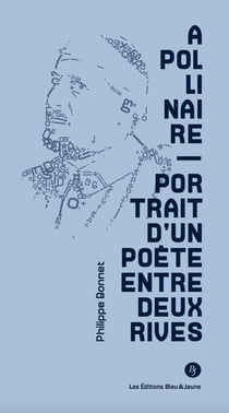Apollinaire - portrait d'un poète entre deux rives