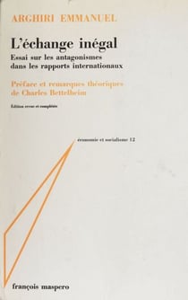 L'échange inégal - Essai sur les antagonismes dans les rapports internationaux. Préface et remarques théoriques de Charles Bettelheim