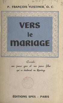 Vers le mariage - Conseils aux jeunes gens et aux jeunes filles qui se destinent au mariage