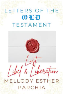 Letters of the Old Testament: Lust, Libel & Liberation