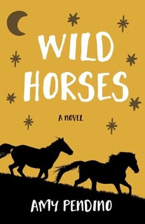 Wild Horses, A Novel