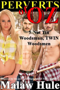 Perverts of Oz 5 – Not Tin Woodsman, TWIN Woodsmen... - Perverts of Oz, #5