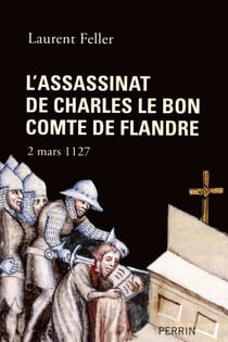 L'assassinat de Charles Le Bon, comte de Flandre - 2 mars 1127